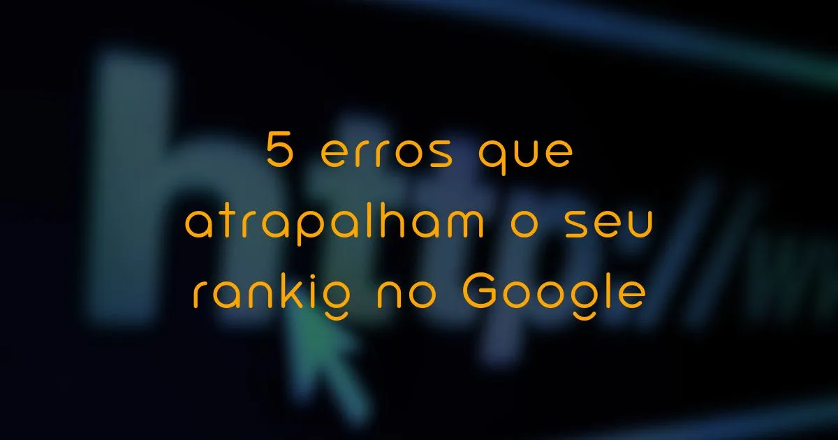 Auditoria de Site: Os 5 Maiores Problemas que Impedem Seu Ranking no Google